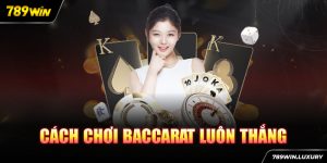 cách chơi Baccarat luôn thắng