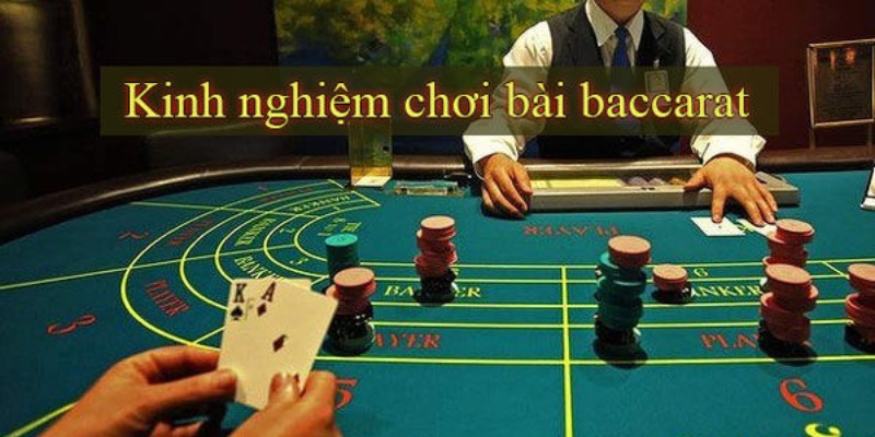 Kinh nghiệm cách chơi Baccarat luôn thắng từ cao thủ