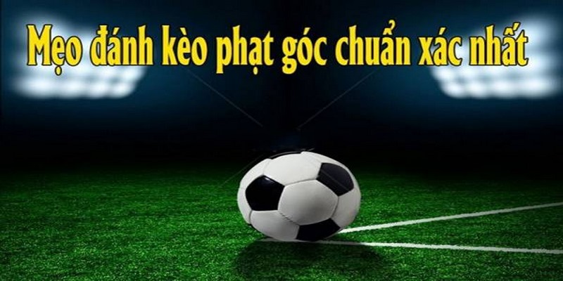 Những hình thức cược phổ biến trong soi kèo phạt góc