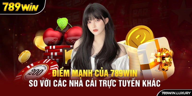 Điểm mạnh của 789Win so với các nhà cái trực tuyến khác