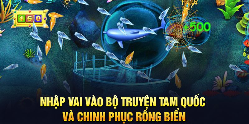 Nhập vai vào bộ truyện Tam Quốc và chinh phục rồng biển