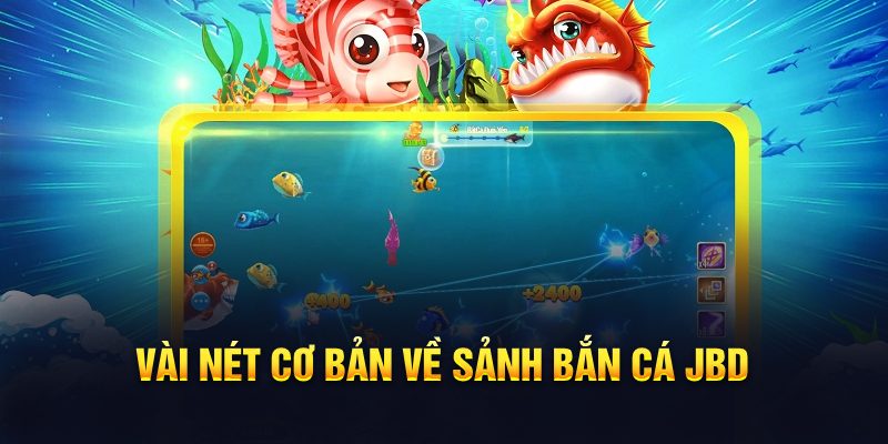 Vài nét cơ bản về sảnh bắn cá JDB