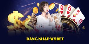 W9bet Đăng Nhập Sớm Nhận Thưởng Khủng 