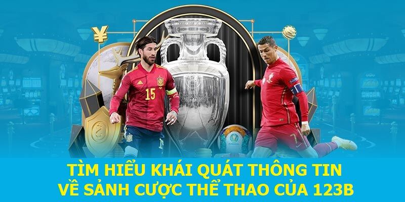 Tìm hiểu khái quát thông tin về sảnh cược thể thao của 123B